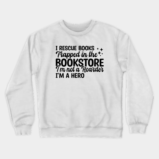 I Rescue Books Trapped In The Bookstore Crewneck Sweatshirt by Blonc